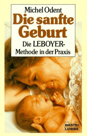 Die sanfte Geburt (Ratgeber. Bastei Lübbe Taschenbücher)
