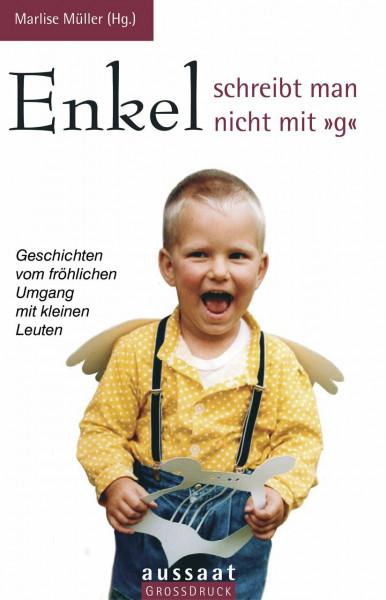 Enkel schreibt man nicht mit ""g"": Geschichten vom fröhlichen Umgang mit kleinen Leuten (Großdruck)