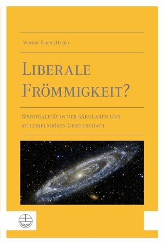 Liberale Frömmigkeit?: Spiritualität in der säkularen und multireligiösen Gesellschaft