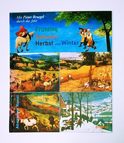 Frühling, Sommer, Herbst und Winter: Mit Pieter Bruegel durch das Jahr (Abenteuer Kunst /Adventures in Art)