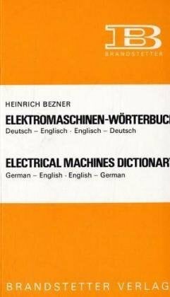 Elektromaschinen-Wörterbuch / Electrical Machines Dictionary: Dt.-Engl./Engl.-Dt. German-Engl./Engl.-German: Electrical Machines Dictionary, ...... Elektromaschinen-Wörterbuch / Electrical Machines Dictionary: Dt.-Engl./Engl.-Dt. German-Engl./Engl.-German: Electrical Machines Dictionary, ... (Elektromaschinen - Worterbuch)