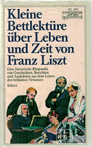 Kleine Bettlektüre über Leben und Zeit von Franz Liszt: Ausgew. u. zus.gest. v. Günther Süßmilch.