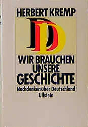 Wir brauchen unsere Geschichte: Nachdenken über Deutschland