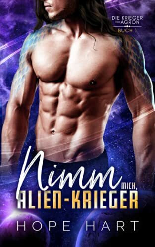 Nimm mich, Alien-Krieger: Eine Science-Fiction Alien Romanze (Die Krieger von Agron, Band 1)