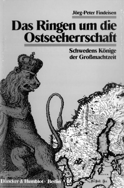 Das Ringen um die Ostseeherrschaft.: Schwedens Könige der Großmachtzeit.