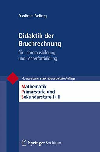 Didaktik der Bruchrechnung: für Lehrerausbildung und Lehrerfortbildung (Mathematik Primarstufe und Sekundarstufe I + II)