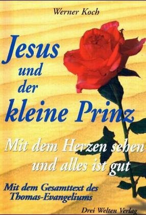 Jesus und der kleine Prinz. Mit dem Herzen sehen und alles ist gut