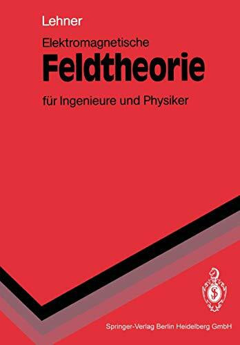 Elektromagnetische Feldtheorie für Ingenieure und Physiker