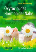 Oxytocin, das Hormon der Nähe: Gesundheit – Wohlbefinden - Beziehung Oxytocin, das Hormon der Nähe: Gesundheit – Wohlbefinden - Beziehung
