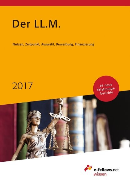 Der LL.M. 2017: Nutzen, Zeitpunkt, Auswahl, Bewerbung, Finanzierung (e-fellows.net wissen)
