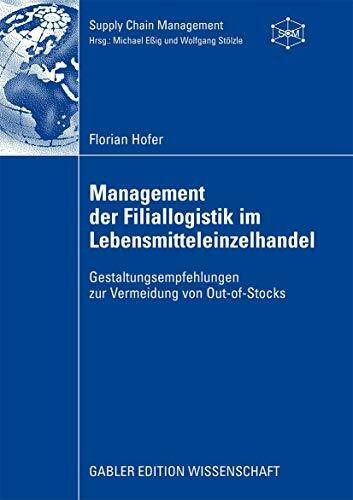 Management der Filiallogistik im Lebensmitteleinzelhandel: Gestaltungsempfehlungen zur Vermeidung von Out-of-Stocks (Supply Chain Management)