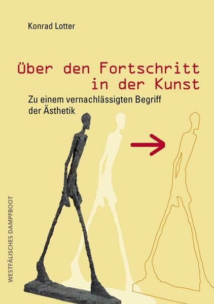 Über den Fortschritt in der Kunst: Zu einem vernachlässigten Begriff der Ästhetik