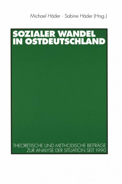 Sozialer Wandel in Ostdeutschland: Theoretische Und Methodische Beitrage Zur Analyse Der Situation Seit 1990 (German Edition): Theoretische und methodische Beiträge zur Analyse der Situation seit 1990