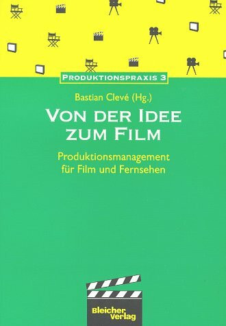 Von der Idee zum Film. Produktionsmanagement für Film und Fernsehen