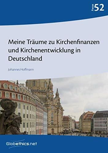 Meine Träume zu Kirchenfinanzen und Kirchenentwicklung in Deutschland (Globethics Focus Series, Band 52)