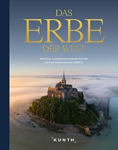 Das Erbe der Welt: Die Kultur- und Naturmonumente der Erde nach der Konvention der UNESCO (KUNTH Das Erbe der Welt)