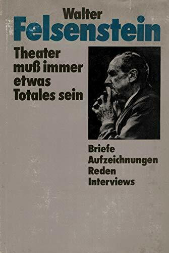 Theater muß immer etwas Totales sein. Briefe, Aufzeichnungen, Reden, Interviews