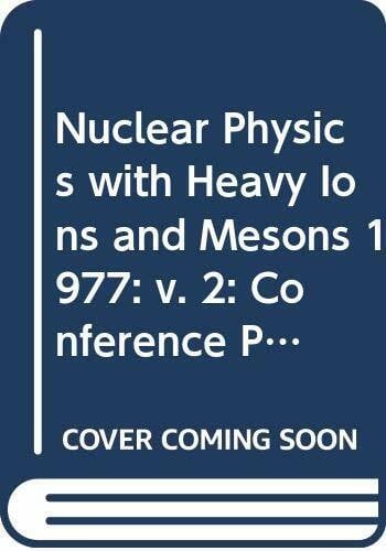 Nuclear Physics with Heavy Ions and Mesons: v. 2: Conference Proceedings (Nuclear Physics with Heavy Ions and Mesons: Conference Proceedings)