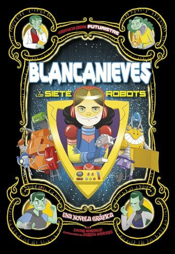 Blancanieves Y Los Siete Robots: Una Novela Gráfica: Una Novela Gráfica / a Graphic Novel (Cuentos de hadas futuristas)