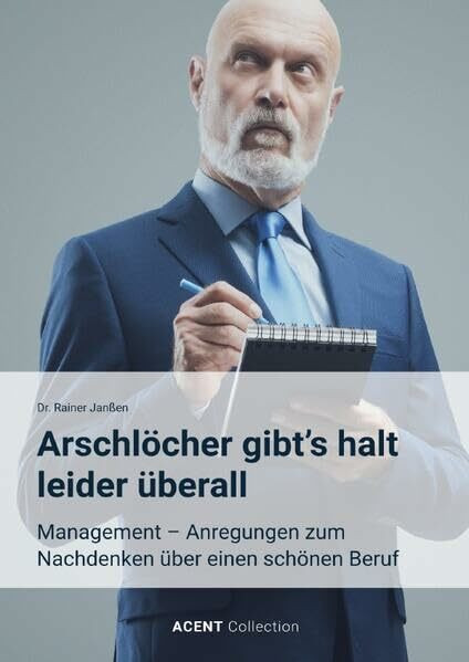 Arschlöcher gibt's halt leider überall: Management ― Anregungen zum Nachdenken über einen schönen Beruf