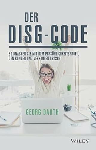 Der DISG-Code: So knackst Du mit dem Persönlichkeitsprofil den Kunden und verkaufst besser