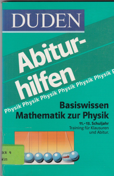 Duden Abiturhilfen, Basiswissen Mathematik zur Physik: 11.-13. Schuljahr. Training für Klausuren und Abitur