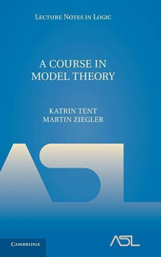 A Course in Model Theory (Lecture Notes in Logic, 40, Band 40)