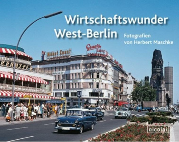 Wirtschaftswunder West-Berlin: Fotografien von Herbert Maschke
