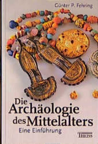 Die Archäologie des Mittelalters: Eine Einführung