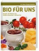 Bio für uns: Rezepte, die Großen und Kleinen schmecken - mit Info-Teil: Rezepte, die Kleinen und Großen schmecken - mit Info-Teil
