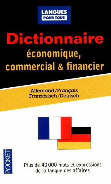 Dictionnaire économique, commercial et financier, Allemand-français. Wörterbuch für Wirtschaft, Handel und Finanzwesen, französisch-deutsch: Gestion, ... mots et expressions de la langue des affaires