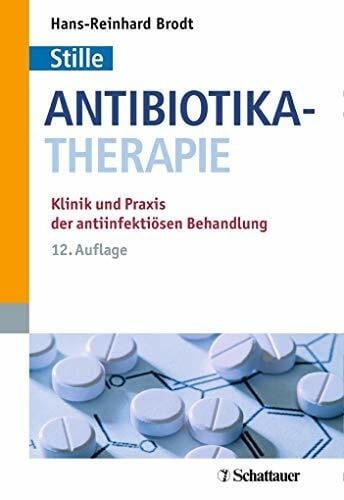 Antibiotika-Therapie: Klinik und Praxis der antiinfektiösen Behandlung