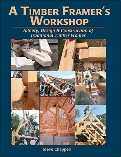A Timber Framer's Workshop: Joinery & Design Essentials for Building Traditional Timber Frames: Joinery, Design & Construction of Traditional Timber Frames