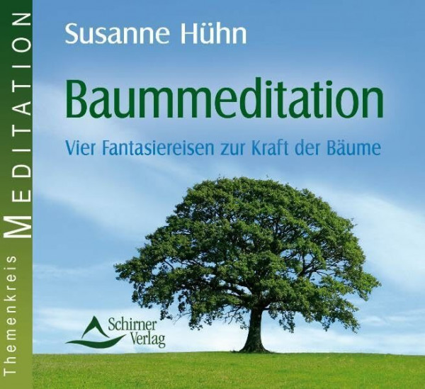 Baummeditation: Vier Fantasiereisen zur Kraft der Bäume