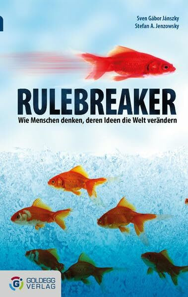 Rulebreaker - Taschenbuchausgabe: Wie Menschen denken, deren Ideen die Welt verändern (Goldegg Business)