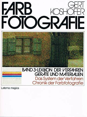 Die Farbfotografie III. Lexikon der Verfahren, Geräte und Materialien. Das System der Verfahren, Chronik der Farbfotografie