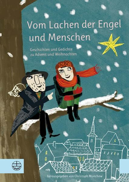 Vom Lachen der Engel und Menschen: Geschichten und Gedichte zu Advent und Weihnachten. Mit Illustrationen von Marie Geißler