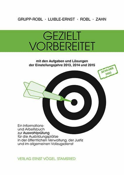 Gezielt vorbereitet 2013, 2014 und 2015: Ein Informations- und Arbeitsbuch zur Auswahlprüfung für Ausbildungsplätze in der öffentlichen Verwaltung, ... und im allgemeinen Vollzugsdienst in Bayern