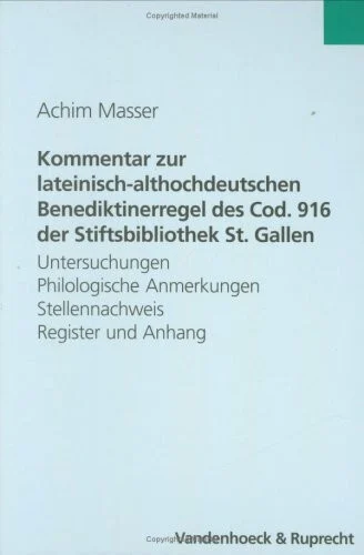 Kommentar zur lateinisch-althochdeutschen Benediktinerregel des Cod. 916 der Stiftsbibliothek St. Gallen: Untersuchungen. Philologische Anmerkungen. Stellennachweis. Register und Anhang