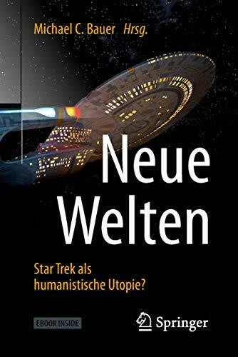 Neue Welten - Star Trek als humanistische Utopie?: Besteht aus: 1 Buch, 1 E-Book