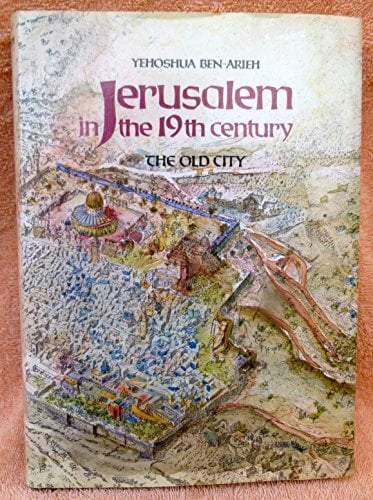Jerusalem in the 19th Century: The Old City Jerusalem in the 19th Century: The Old City
