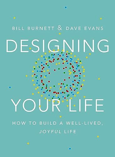 Designing Your Life: How to Build a Well-Lived, Joyful Life