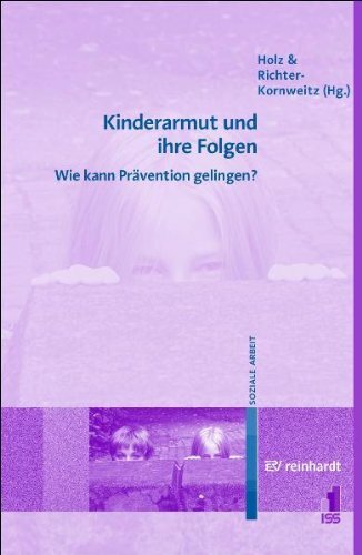 Kinderarmut und ihre Folgen: Wie kann Prävention gelingen? Kinderarmut und ihre Folgen: Wie kann Prävention gelingen?