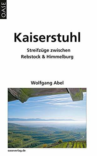 Kaiserstuhl: Streifzüge zwischen Rebstock und Himmelburg: Streifzüge zwischen Rebstock und Himmelburg