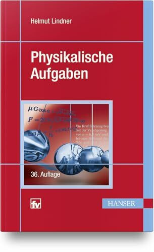 Physikalische Aufgaben: 1201 Aufgaben aus allen Gebieten der Physik mit Lösungen