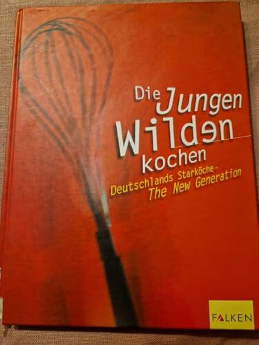 Die Jungen Wilden kochen. Deutschlands Starköche - The New Generation