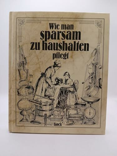 Wie man sparsam zu haushalten pflegt
