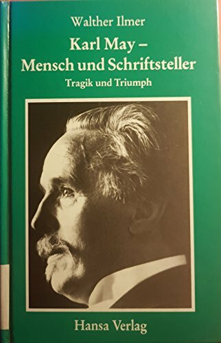 Karl May. Mensch und Schriftsteller. Tragik und Triumph