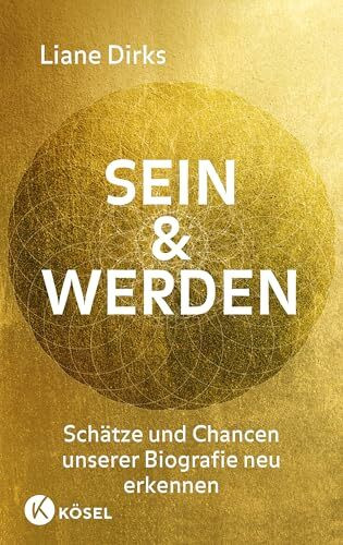 Sein & Werden: Schätze und Chancen unserer Biografie neu erkennen