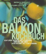 Das Balkon-Kochbuch. Köstliche Rezepte mit Kräutern, Gemüse und Obst von Balkon und Fensterbank